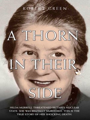 cover image of A Thorn in Their Side--Hilda Murrell Threatened Britain's Nuclear State. She Was Brutally Murdered. This is the True Story of her Shocking Death